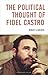 The Political Thought of Fidel Castro