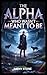 THE ALPHA WHO WASN'T MEANT ...