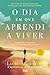 O Dia em Que Aprendi a Viver (Portuguese Edition)