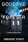 Goodbye is Forever by Gregory Stout
