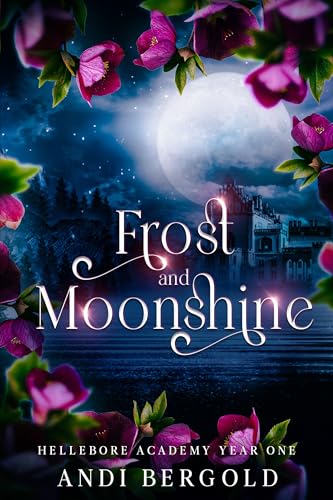 Frost and Moonshine (Hellebore Academy Year One) REVISED VERSION
