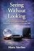 Seeing Without Looking by Maria Merlino