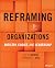 Reframing Organizations: Ar...