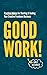 Good Work!: Practical Advice for Starting & Scaling Your Creative Freelance Business