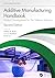 Additive Manufacturing Handbook: Product Development for the Defense Industry (Systems Innovation Book Series)