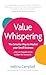 Value Whispering: The Smarter Way to Market Your Small Business: ... that just happens to be brilliant for introverts.
