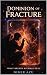 Dominion of Fracture : What...