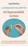 La craqueuse d'allumettes: De l’hypersensibilité à la force - Comment j'ai surmonté les défis de l'hypersensibilité et de la multipotentialité pour atteindre le sens de ma vie (French Edition) La craqueuse d'allumettes: De l’hypersensibilité à la force - Comment j'ai surmonté les défis de l'hypersensibilité et de la multipotentialité pour atteindre le sens de ma vie (French Edition)