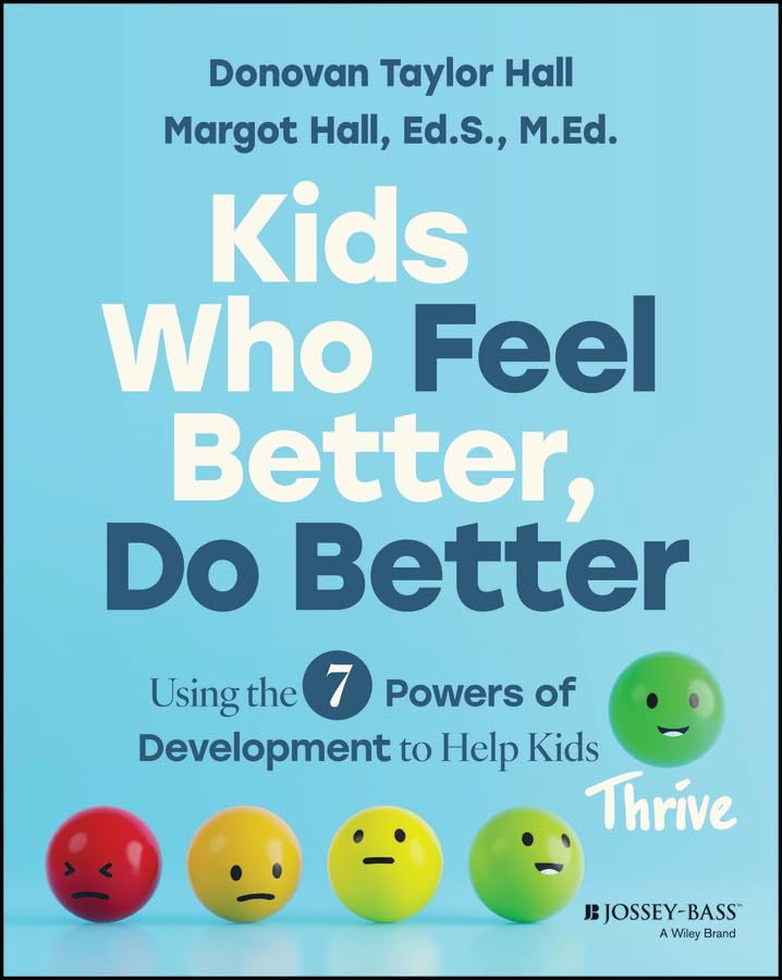 Kids Who Feel Better, Do Better: Using the 7 Powers of Development to Help Kids Thrive (Paperback)