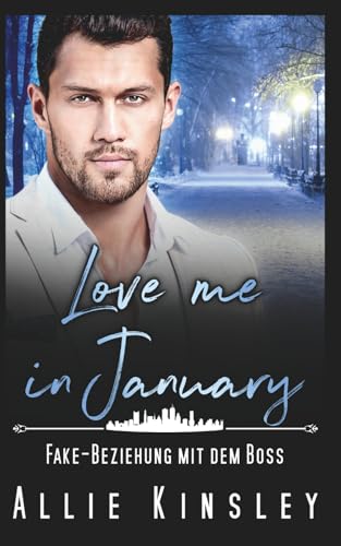 Love me in January: Fake-Beziehung mit dem Boss (German Edition)