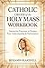 Catholic Order of the Holy Mass Workbook by Benjamin Blakewell