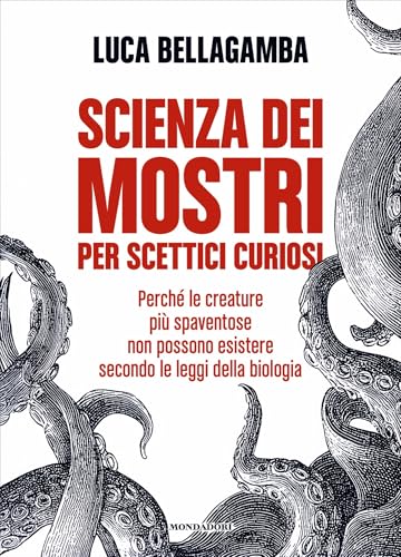 Scienza dei mostri per scettici curiosi: Guida semiseria ai mostri che (forse) non incontrerai mai