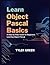 LEARN OBJECT PASCAL BASICS: A Step-by-Step Guide for Beginners Learning Object Pascal