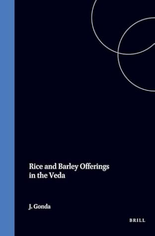 Rice and Barley Offerings in the Veda (Orientalia Rheno-Traiectina, 31)