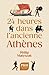 24 heures dans l'ancienne Athènes