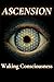ASCENSION: Waking Conscious...