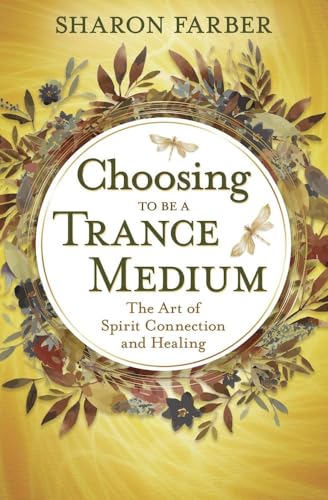 Choosing to Be a Trance Medium: The Art of Spirit Connection and Healing (Paperback)