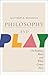 Philosophy and Play: On Realities, Rules, and What Comes Next