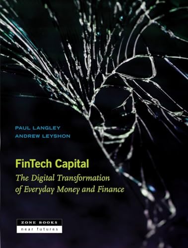 Fintech Capital: The Digital Transformation of Everyday Money and Finance (Near Futures, 11)