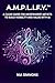 A.M.P.L.I.F.Y.™: A Clear Guide for Independent Artists to Build Visibility and Value with AI