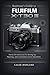 Beginner's Guide to FujiFilm X-T30 III by Caleb Morland