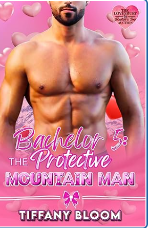 Bachelor #5: The Protective Mountain Man : (The Lovesbury Valentine’s Day Auction)