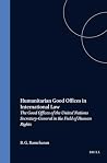 Humanitarian Good Offices in International Law: The Good Offices of the United Nations Secretary General in the Field of Human Rights (International Studies in Human Rights, 1) Humanitarian Good Offices in International Law: The Good Offices of the United Nations Secretary General in the Field of Human Rights (International Studies in Human Rights, 1)