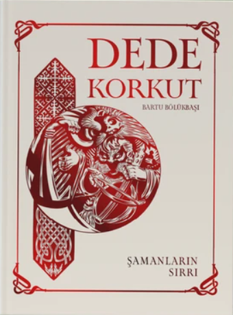 Dede Korkut: Şamanların Sırrı