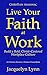 Live Your Faith at Work: Bu...