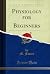 Physiology for Beginners (Classic Reprint)