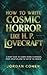 How to Write Cosmic Horror Like H. P. Lovecraft  by Jordan Cohen