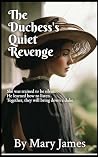 The Duchess's Quiet Revenge by Mary James The Duchess's Quiet Revenge by Mary James