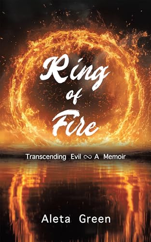 Ring of Fire: Transcending Evil ~ A Memoir (Kindle Edition)