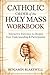 Catholic Order of the Holy Mass Workbook by Benjamin Blakewell