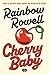 Cherry Baby by Rainbow Rowell