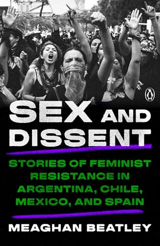 Sex and Dissent: Stories of Feminist Resistance in Argentina, Chile, Mexico, and Spain (Paperback)
