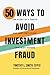 50 Ways to Protect Your Life Savings from Investment Fraud by Timothy L. Smith