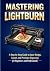 MASTERING LIGHTBURN: A Step...