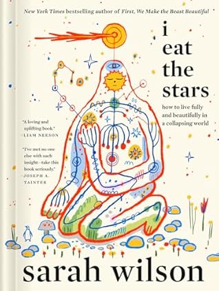 I Eat the Stars: How to Live Fully and Beautifully in a Collapsing World