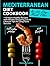 Mediterranean Diet Cookbook: 110 Heart-Healthy Recipes with Weekly Shopping Lists & Lifestyle Tips for Long-Term Success
