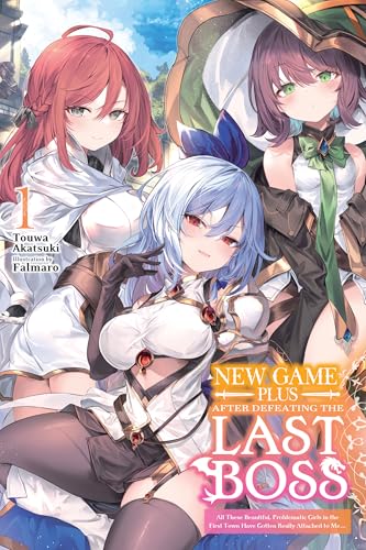 New Game Plus After Defeating the Last Boss, Vol. 1 (light novel): All These Beautiful, Problematic Girls in the First Town Have Gotten Really Attached to Me...