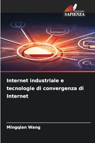 Internet industriale e tecnologie di convergenza di Internet (Italian Edition)