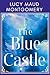 The Blue Castle: L M Montgo...