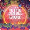 The Divine Gardener's Handbook: Or What To Do If Your Girlfriend Accidentally Turns Off the Sun