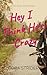 Hey I Think He's Crazy (The...
