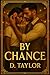 By Chance by D. Taylor