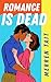 Romance is Dead: A laugh-ou...