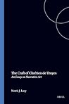 The Craft of Chrétien de Troyes: An Essay on Narrative Art (Davis Medieval Texts and Studies, 3)