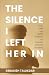 The Silence I Left Her In | Debasish Talukdar by Debasish Talukdar