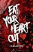 Eat Your Heart Out by J.N. Bamforth